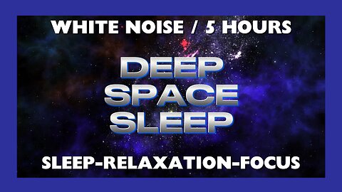 WHITE NOISE / 5 HOURS - DEEP SPACE SLEEP