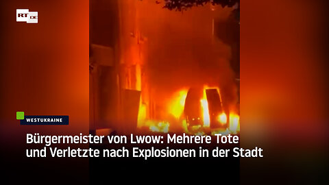 Bürgermeister von Lwow: Mehrere Tote und Verletzte nach Explosionen in der Stadt