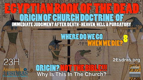 Egyptian Book of the Dead. Origin of Church Doctrine on Judgment? Part 8 Answers In 2nd Esdras 23H