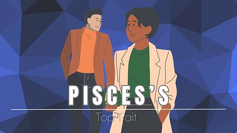 Pisces's Top Trait