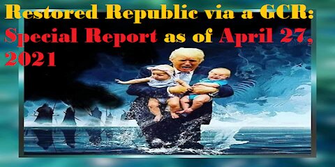 Restored Republic via a GCR Special Report as of April 27, 2021