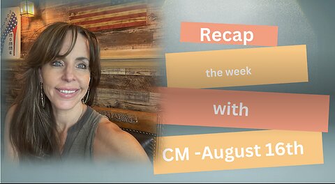 Recap the week with CM -August 16th