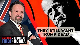 They still want Trump dead. Sebastian Gorka on AMERICA First