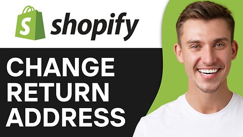 HOW TO CHANGE RETURN ADDRESS IN SHOPIFY