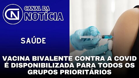 VACINA BIVALENTE CONTRA A COVID É DISPONIBILIZADA PARA TODOS OS GRUPOS PRIORITÁRIOS