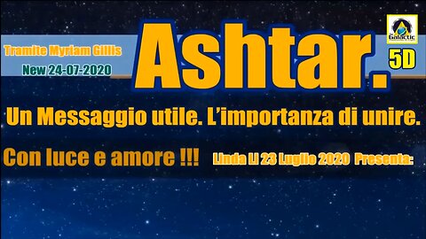 Ashtar. Un Messaggio utile. L’importanza di unire … Con luce e amore !!!