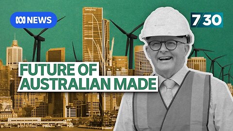 Questions over government's Future Made in Australia plan | 7.30