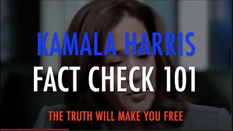 KAMALA HARRIS - FACT CHECK 101