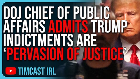 DOJ Chief Of Public Affairs ADMITS Trump Indictments Are “Pervasion Of Justice”