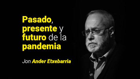 Pasado, presente y futuro de la pandemia - Biólogo Jon Ander Etxebarria