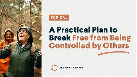 A Practical Plan to Break Free from Being Controlled by Others