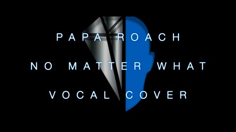 Papa Roach No Matter What Vocal Cover