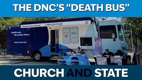 DNC Promotes Death with a Bus. Vatican Shows Its Colors in Evil "Art" | Church and State Ep. 60