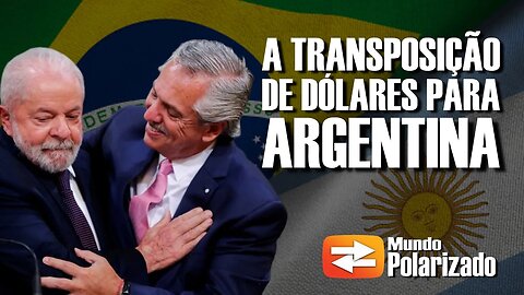 Começou a TRANSPOSIÇÃO de DÓLARES do Brasil para a Argentina