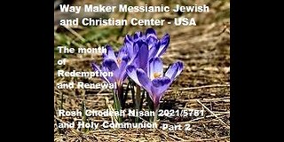 Rosh Chodesh Nisan 2021 -5781 and Holy Communion - Part 2