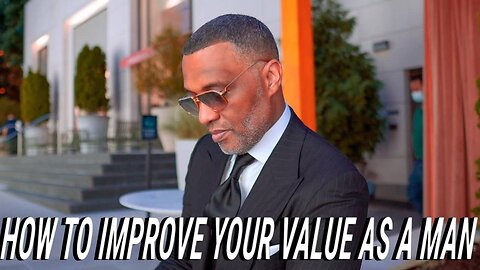 How To Improve Your Value As A Man Pt. 2