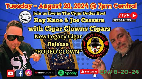 EP# 8-20-24 Join us Live as we host Ray Kane and Joe Cassara with Cigar Clowns