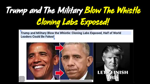 Trump & The Military Blow The Whistle - Cloning Labs Exposed!