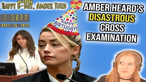 Amber Turd B-Day Stream! (Amber Heard Cross Examination)