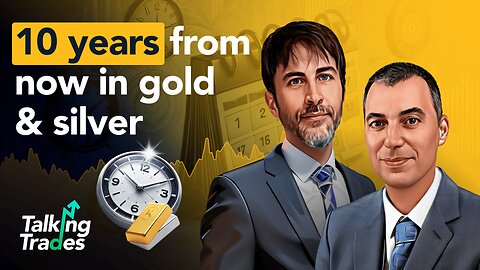 10 years from now in gold & silver | Talking Trades