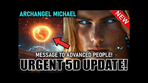 URGENT 5D UPDATE! Archangel Michael Advanced Fifth Dimensional Universal Laws