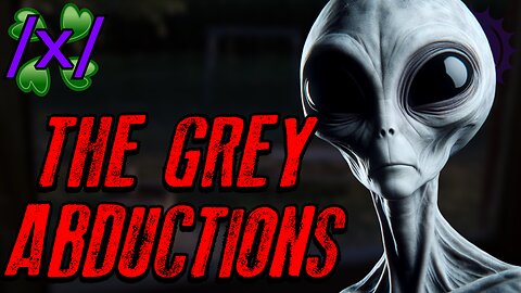 The Grey Abductions | 4chan /x/ Alien Greentext Stories Thread