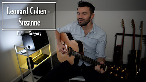 Leonard Cohen - Suzanne - Acoustic Cover - Phillip Gregory