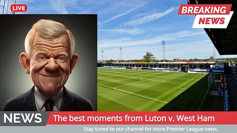 West Ham Climbs to Premier League Summit: Post-Match Analysis of Luton vs West Ham