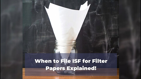 Navigating ISF Filing for Filter Papers: Everything You Need to Know