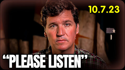 Tucker Carlson "Please Listen! You Have LESS than 24 hours"