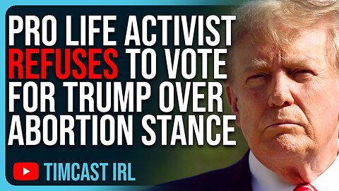 Pro Life Activist REFUSES To Vote For Trump, Says Trump Abortion Stance Is COSTING Him Votes