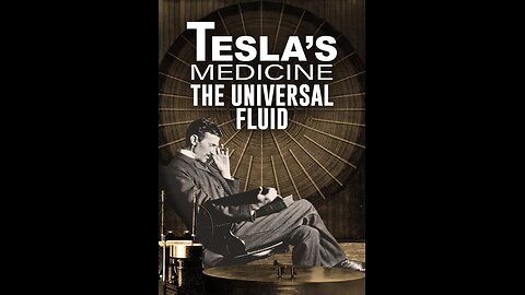 Tesla's Medicine: The Universal Fluid Documentary