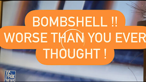 BOMBSHELLS ! Worse Than You Thought!