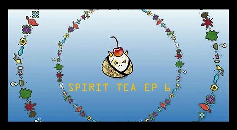 Spirit Tea Ep 6