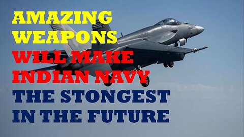 Amazing Weapons Will Make Indian Navy the Strongest in the Future