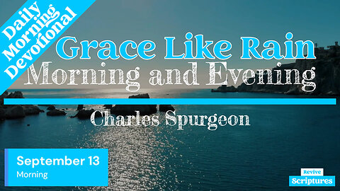 September 13 Morning Devotional | Grace Like Rain | Morning and Evening by Spurgeon