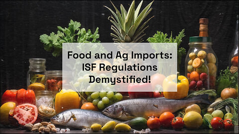 Breaking Down ISF Requirements: Navigating Food and Agricultural Imports