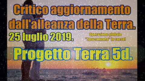 Critico aggiornamento dall'alleanza della Terra. 25 luglio 2019.