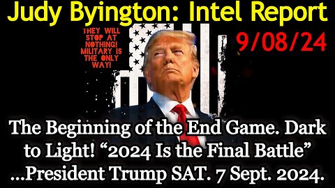 Judy Byington Special Intel 9/8/24 - End Game!