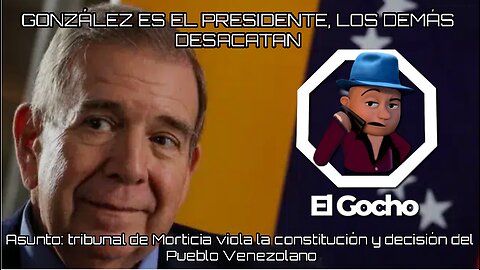 [23AGO2024] GONZÁLEZ ES EL PRESIDENTE, LOS DEMÁS DESACATAN [GOCHO.OFICIAL]