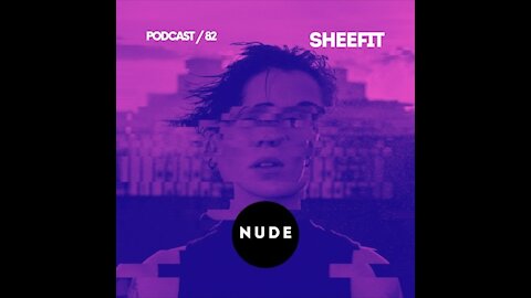 Sheefit @ NUDE Podcast #082