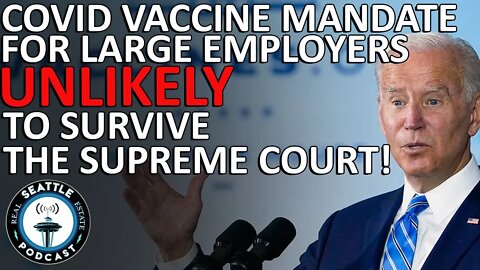 COVID Vaccine Mandate For Large Employers Unlikely To Survive The Supreme Court