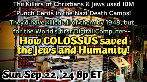 LIVE! Sun.Sep.22,'24 8p ET: How Colossus Saved the Jews and Humanity. It cracked the Nazi's best encryption codes in under 10 minutes and made Turing's LaBombe look like a toy. From Colossus came today's computers!