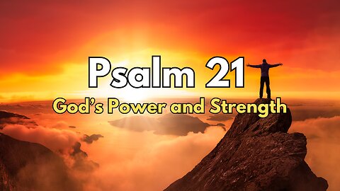 Psalm 21 - God's Power and Strength