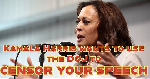 Kamala Harris wants to use the DOJ to censor your speech