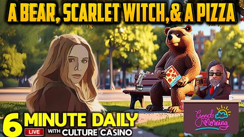 Pizza Bear, Scarlet Witch, & MTV - 6 Minute Daily - September 12th