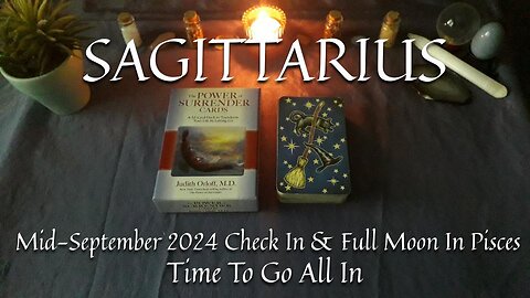 SAGITTARIUS - Time To Go All In - Mid-September 2024