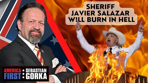 Sheriff Javier Salazar will burn in Hell. Sebastian Gorka on AMERICA First