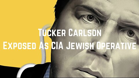 Tucker Carlson Exposed As CIA Operative by Sam Parker & Stew Peters