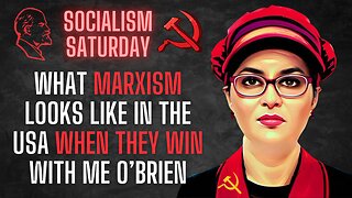 Socialism Saturday: What the future Marxist utopia looks like when they win, with ME O'Brien